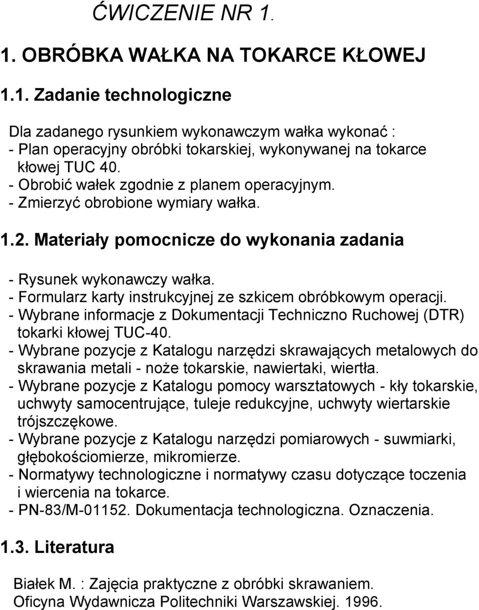 - Formularz karty instrukcyjnej ze szkicem obróbkowym operacji. - Wybrane informacje z Dokumentacji Techniczno Ruchowej (DTR) tokarki kłowej TUC-40.