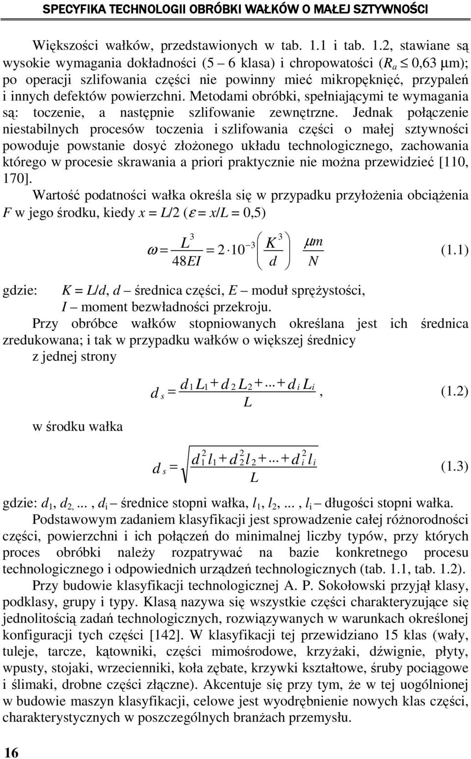 2, stawiane są wysokie wymagania dokładności (5 6 klasa) i chropowatości (R a 0,63 µm); po operacji szlifowania części nie powinny mieć mikropęknięć, przypaleń i innych defektów powierzchni.