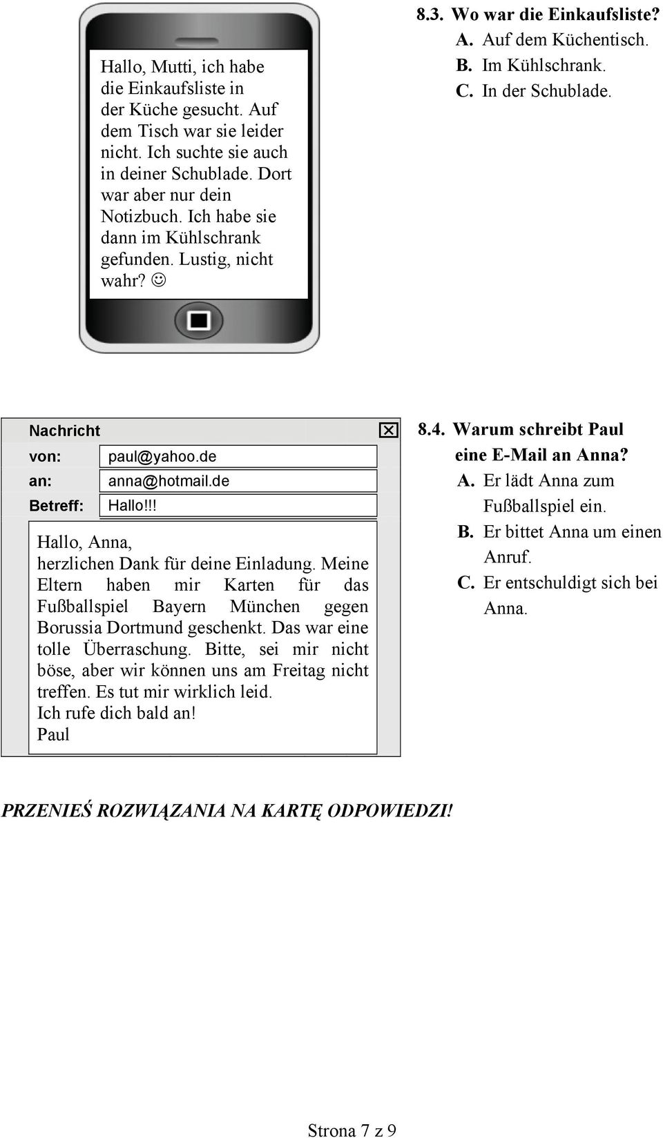 In der Schublade. Nachricht von: paul@yahoo.de an: anna@hotmail.de Betreff: Hallo!!! Hallo, Anna, herzlichen Dank für deine Einladung.