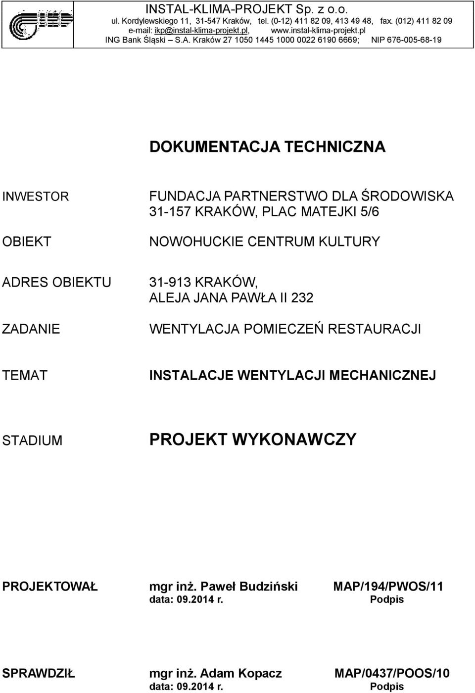 Kraków 27 1050 1445 1000 0022 6190 6669; NIP 676-005-68-19 DOKUMENTACJA TECHNICZNA INWESTOR OBIEKT FUNDACJA PARTNERSTWO DLA ŚRODOWISKA 31-157 KRAKÓW, PLAC MATEJKI 5/6 NOWOHUCKIE