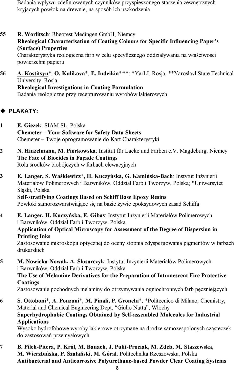 oddziaływania na właściwości powierzchni papieru 56 A. Kostitsyn*, O. Kulikova*, E.