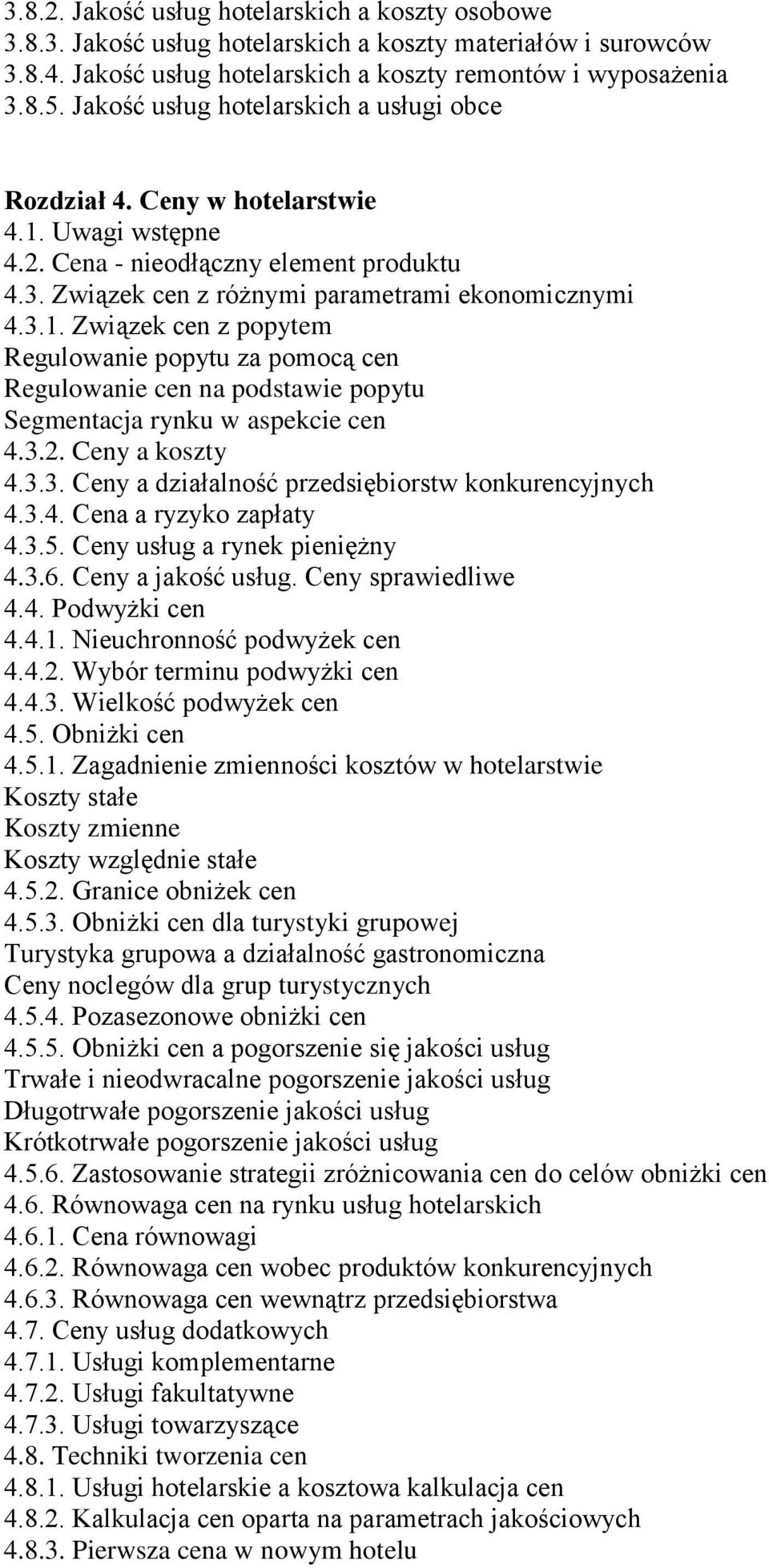 Uwagi wstępne 4.2. Cena - nieodłączny element produktu 4.3. Związek cen z różnymi parametrami ekonomicznymi 4.3.1.