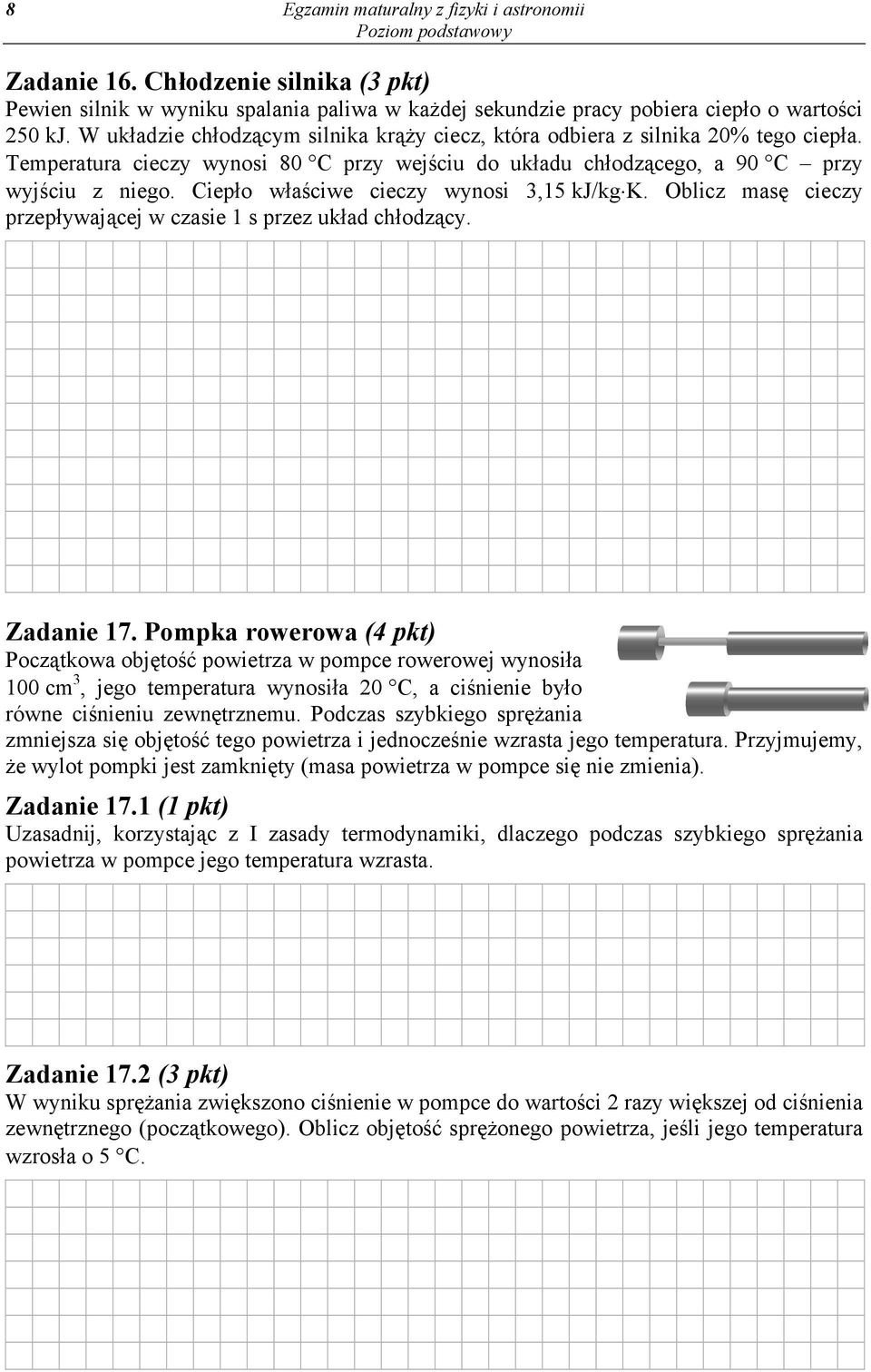 Ciepło właściwe cieczy wynosi 3,15 kj/kg K. Oblicz masę cieczy przepływającej w czasie 1 s przez układ chłodzący. Zadanie 17.