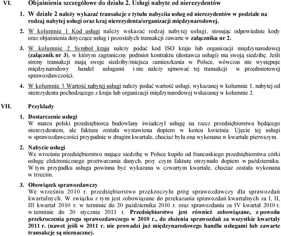 3. W kolumnie 2 Symbol kraju należy podać kod ISO kraju lub organizacji międzynarodowej (załącznik nr 3), w którym zagraniczny podmiot kontraktu (dostawca usługi) ma swoją siedzibę.