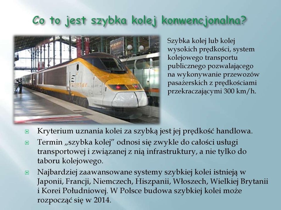 Termin szybka kolej odnosi się zwykle do całości usługi transportowej i związanej z nią infrastruktury, a nie tylko do taboru kolejowego.