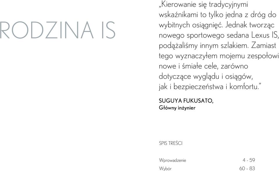 Zamiast tego wyznaczyłem mojemu zespołowi nowe i śmiałe cele, zarówno dotyczące wyglądu i