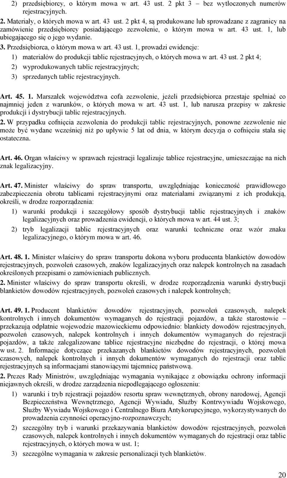 Art. 45. 1. Marszałek województwa cofa zezwolenie, jeżeli przedsiębiorca przestaje spełniać co najmniej jeden z warunków, o których mowa w art. 43 ust.