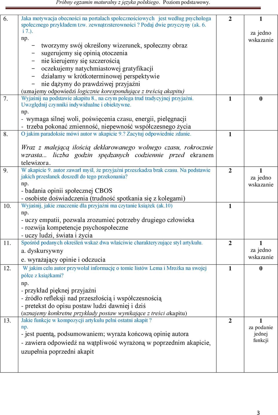 perspektywie - nie dążymy do prawdziwej przyjaźni (uznajemy odpowiedzi logicznie korespondujące z treścią akapitu) 7. Wyjaśnij na podstawie akapitu 8., na czym polega trud tradycyjnej przyjaźni.