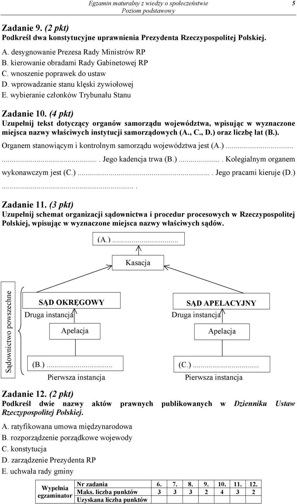 (4 pkt) Uzupełnij tekst dotyczący organów samorządu województwa, wpisując w wyznaczone miejsca nazwy właściwych instytucji samorządowych (A., C., D.) oraz liczbę lat (B.). Organem stanowiącym i kontrolnym samorządu województwa jest (A.