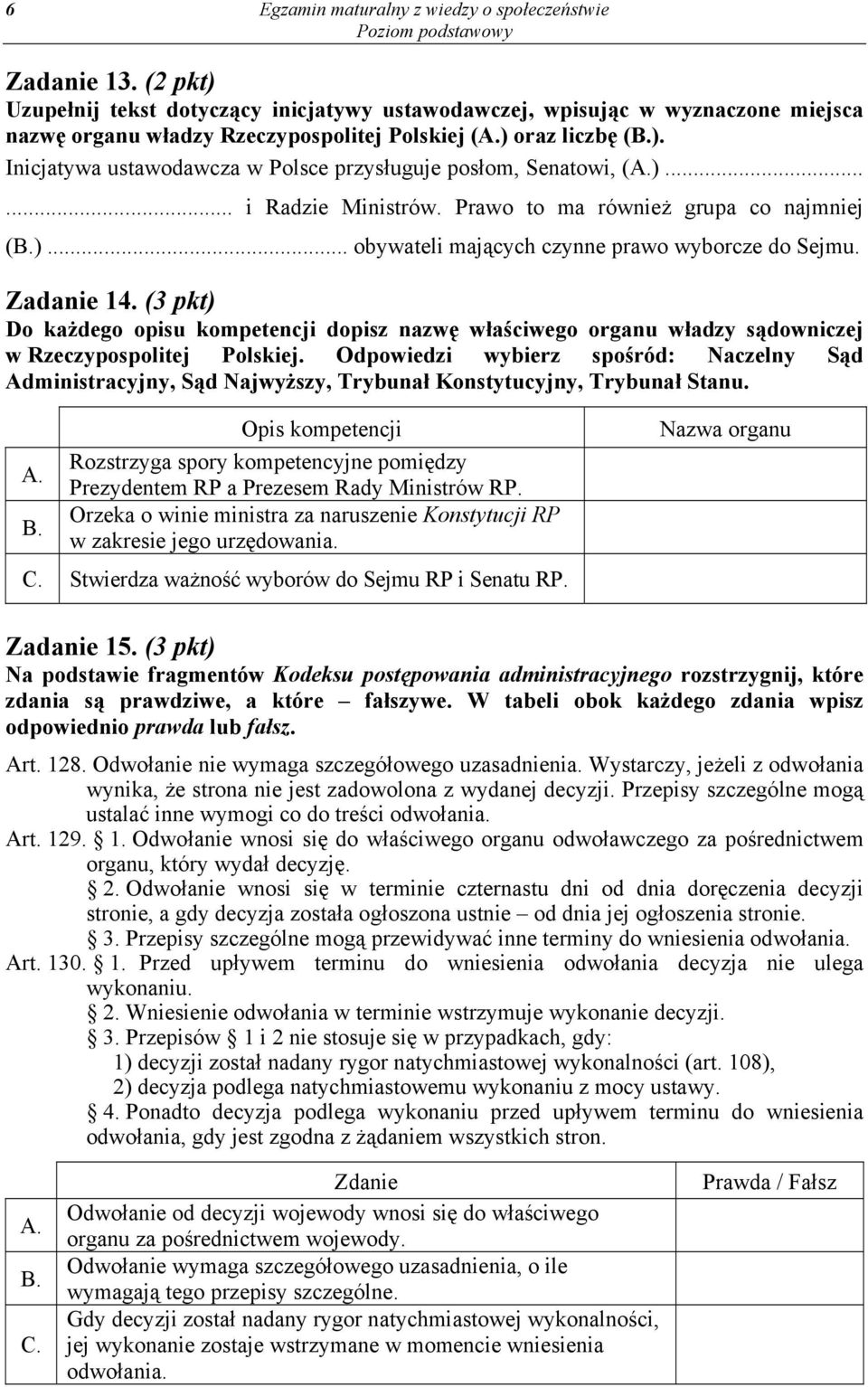 Zadanie 14. (3 pkt) Do każdego opisu kompetencji dopisz nazwę właściwego organu władzy sądowniczej w Rzeczypospolitej Polskiej.