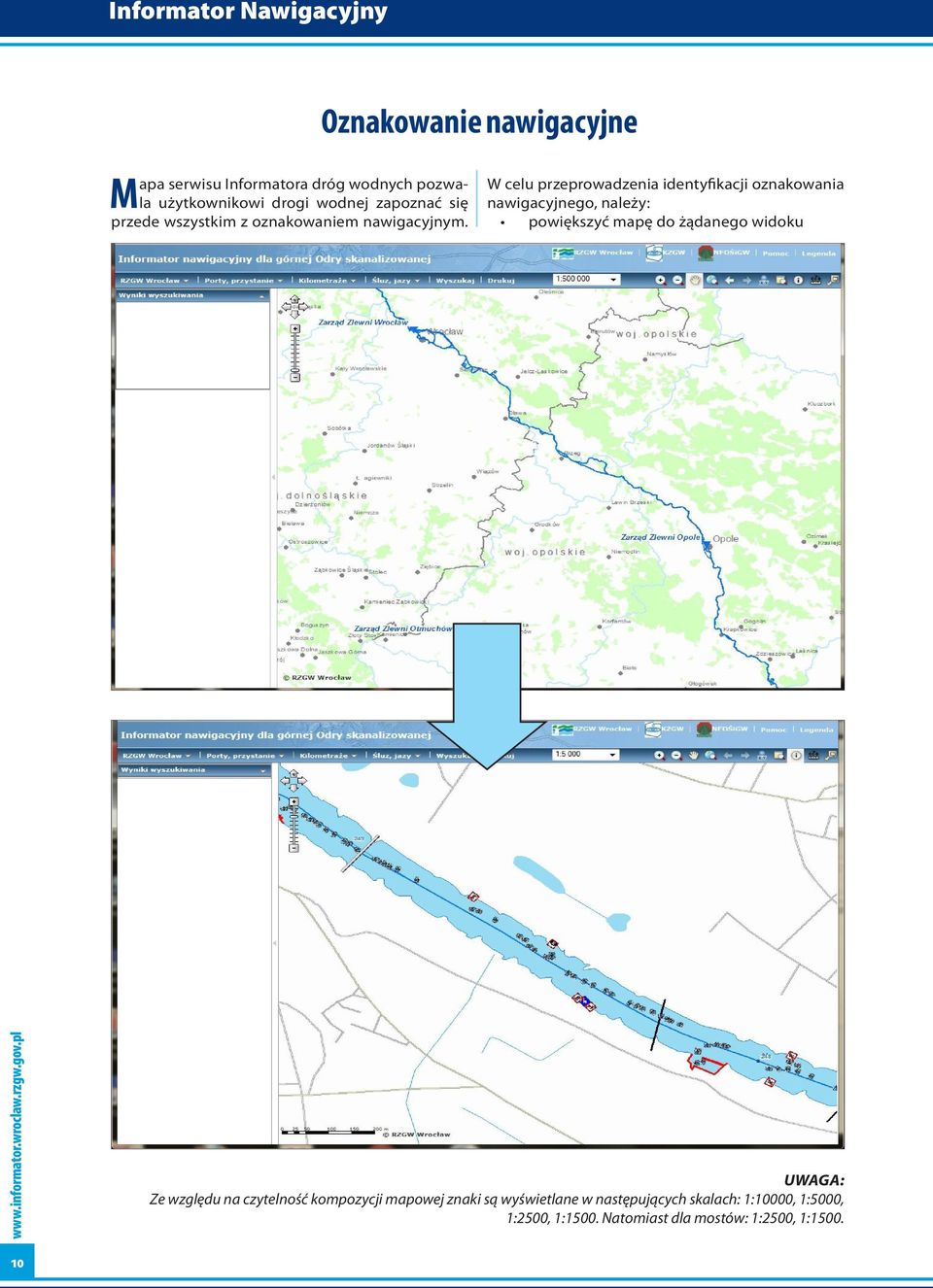 W celu przeprowadzenia identyfikacji oznakowania nawigacyjnego, należy: powiększyć mapę do żądanego widoku UWAGA: