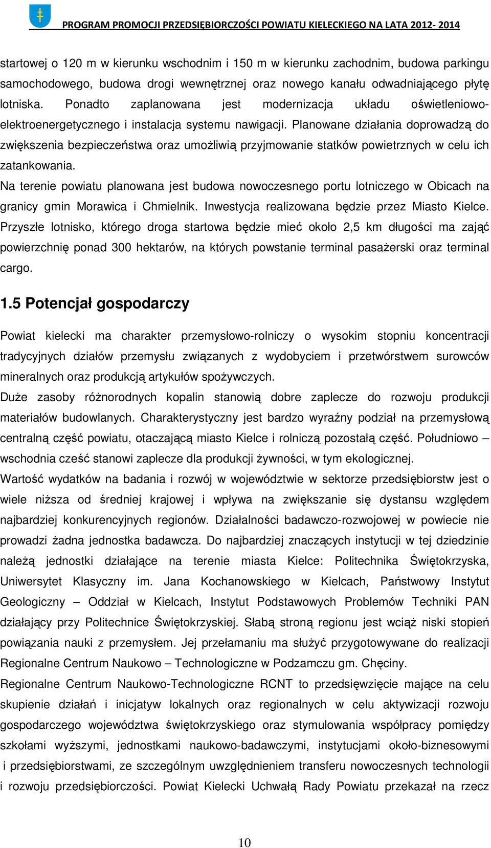 Planowane działania doprowadzą do zwiększenia bezpieczeństwa oraz umożliwią przyjmowanie statków powietrznych w celu ich zatankowania.