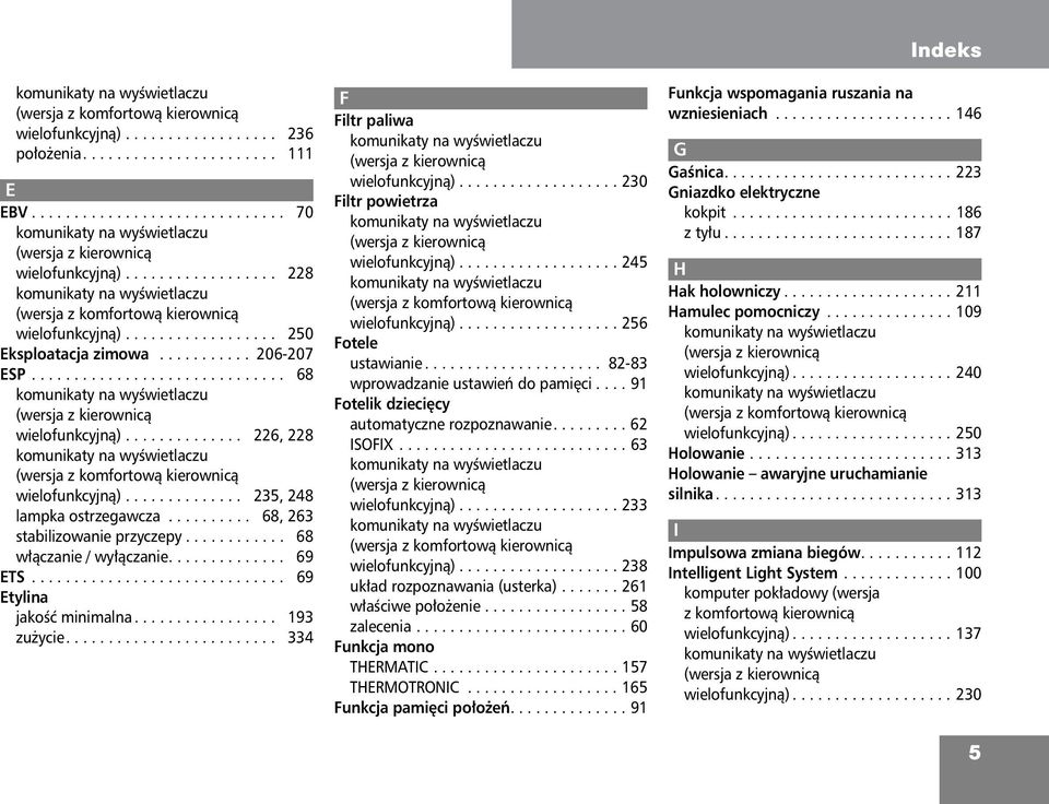 ................. 250 Eksploatacja zimowa........... 206-207 ESP.............................. 68 komunikaty na wyœwietlaczu (wersja z kierownic¹ wielofunkcyjn¹).