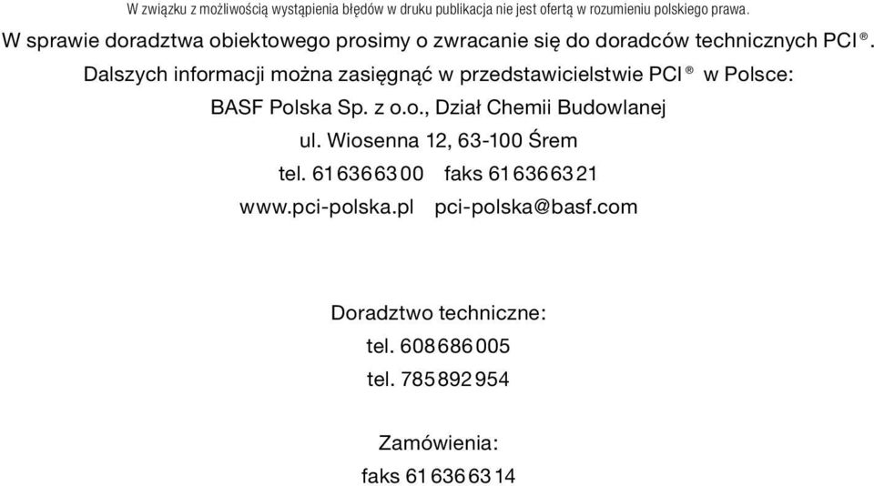 Dalszych informacji można zasięgnąć w przedstawicielstwie PCI w Polsce: BASF Polska Sp. z o.o., Dział Chemii Budowlanej ul.