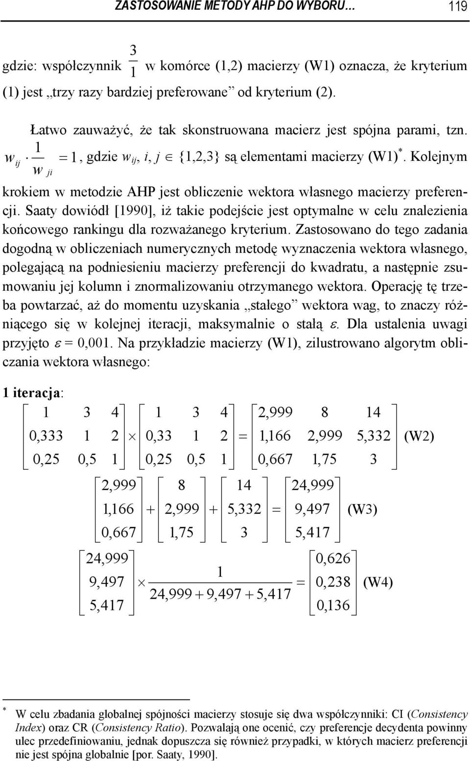 Kolejnym w ji krokiem w metodzie AHP jest obliczenie wektora własnego macierzy preferencji.