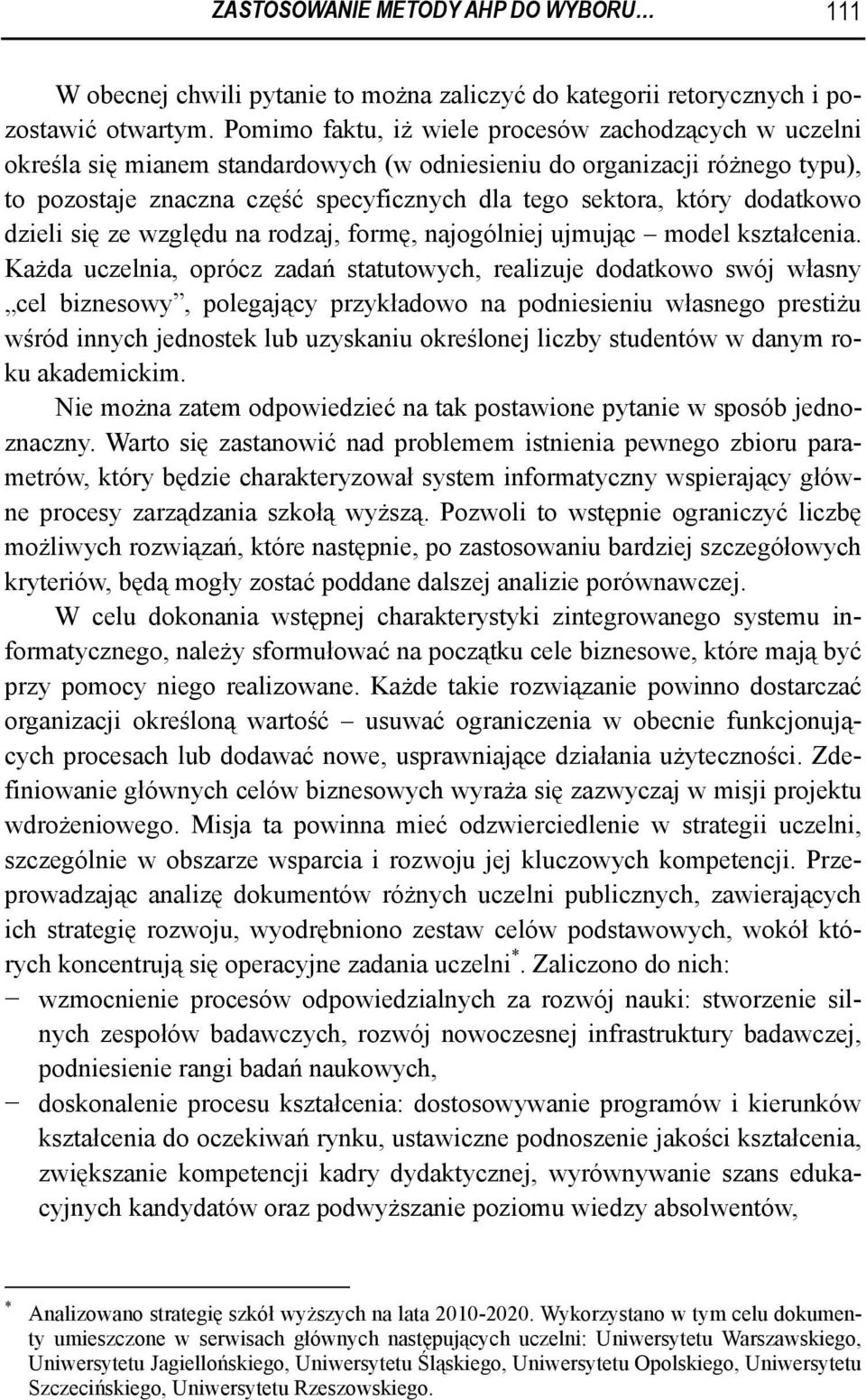 dodatkowo dzieli się ze względu na rodzaj, formę, najogólniej ujmując model kształcenia.