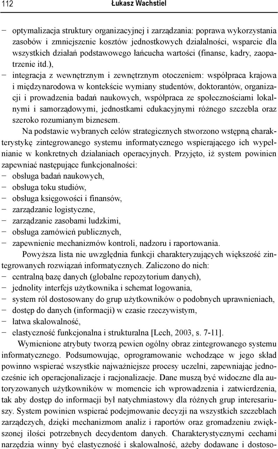 ), integracja z wewnętrznym i zewnętrznym otoczeniem: współpraca krajowa i międzynarodowa w kontekście wymiany studentów, doktorantów, organizacji i prowadzenia badań naukowych, współpraca ze