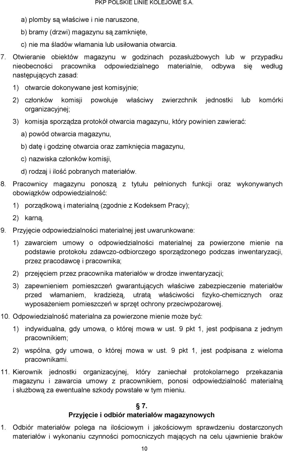 komisyjnie; 2) członków komisji powołuje właściwy zwierzchnik jednostki lub komórki organizacyjnej; 3) komisja sporządza protokół otwarcia magazynu, który powinien zawierać: a) powód otwarcia