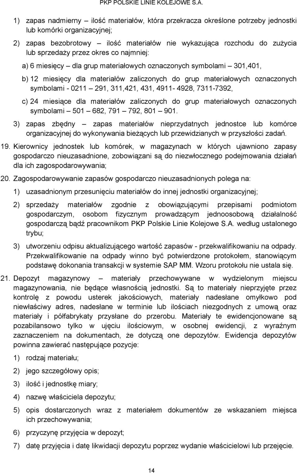 431, 4911-4928, 7311-7392, c) 24 miesiące dla materiałów zaliczonych do grup materiałowych oznaczonych symbolami 501 682, 791 792, 801 901.