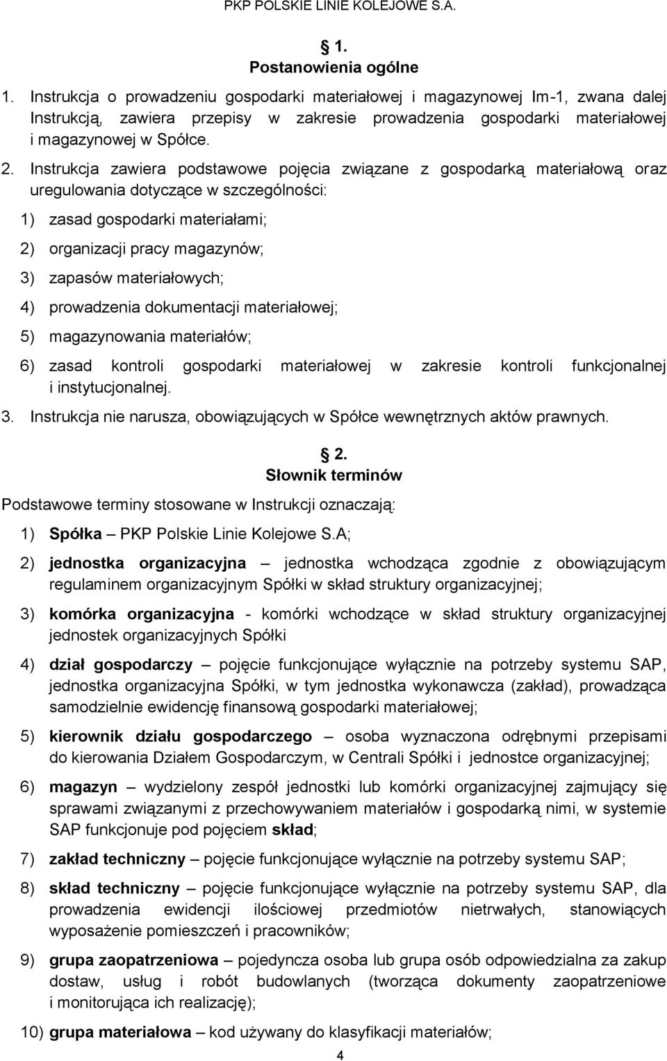 Instrukcja zawiera podstawowe pojęcia związane z gospodarką materiałową oraz uregulowania dotyczące w szczególności: 1) zasad gospodarki materiałami; 2) organizacji pracy magazynów; 3) zapasów