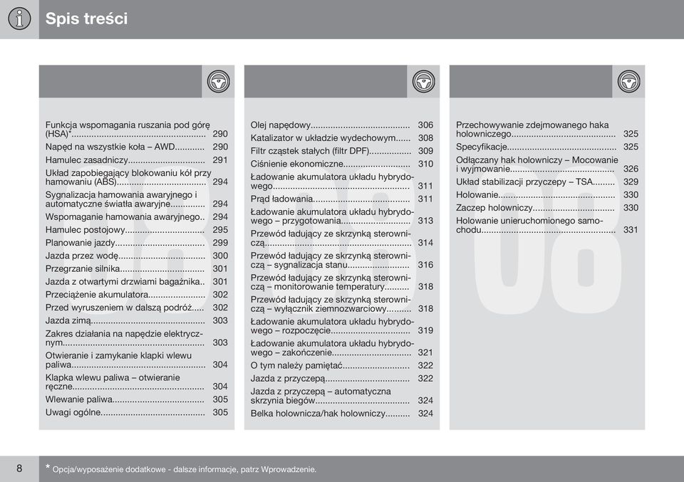 .. 300 Przegrzanie silnika... 301 Jazda z otwartymi drzwiami bagażnika.. 301 Przeciążenie akumulatora... 302 Przed wyruszeniem w dalszą podróż... 302 Jazda zimą.