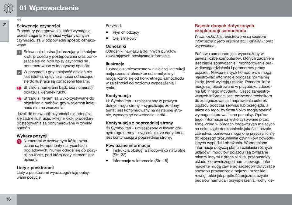 W przypadku gdy kolejność działań nie jest istotna, opisy czynności odnoszące się do ilustracji są oznaczone literami. Strzałki z numerami bądź bez numeracji pokazują kierunek ruchu.