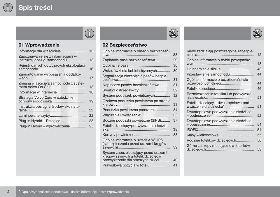 .. 17 Sygnalizacja niezapięcia pasów bezpieczeństwa... 31 Zmiana właściciela samochodu z systemem Volvo On Call*... 18 Napinacze pasów bezpieczeństwa... 31 Symbol ostrzegawczy.