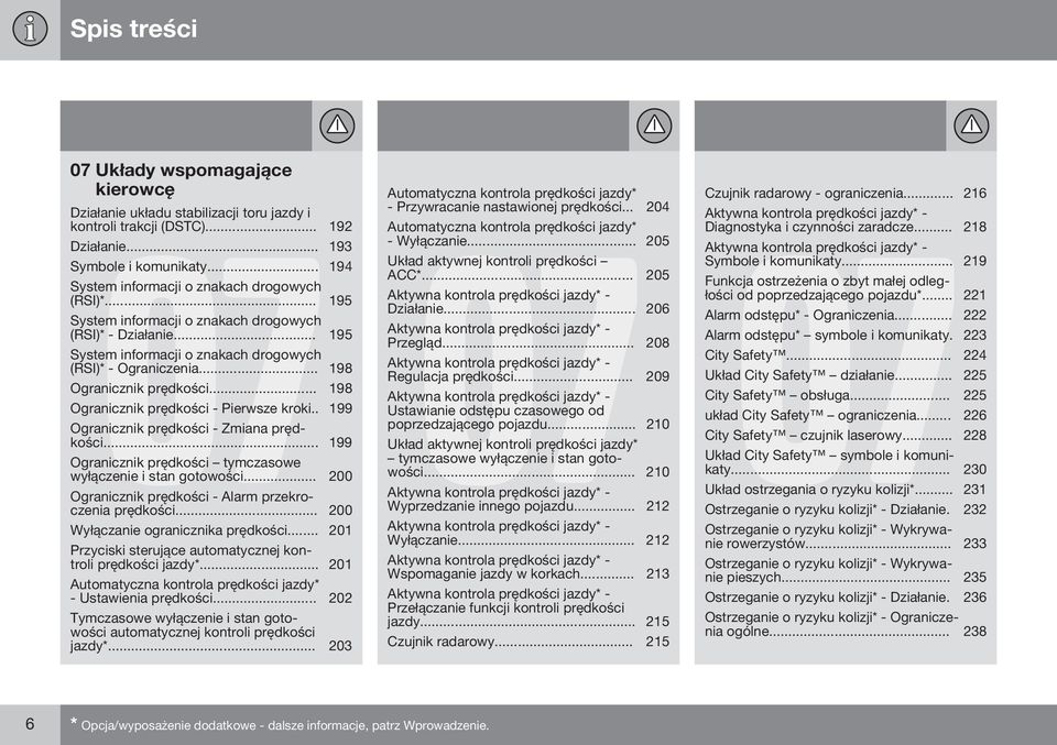 .. 198 Ogranicznik prędkości... 198 Ogranicznik prędkości - Pierwsze kroki.. 199 Ogranicznik prędkości - Zmiana prędkości... 199 Ogranicznik prędkości tymczasowe wyłączenie i stan gotowości.