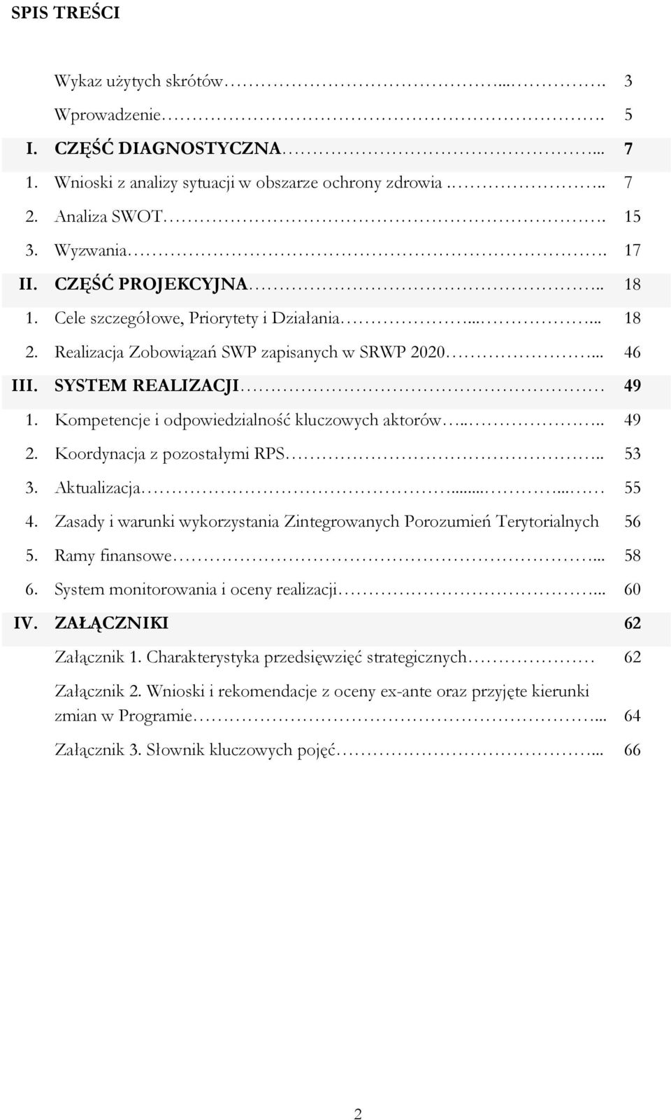 Kompetencje i odpowiedzialność kluczowych aktorów.... 49 2. Koordynacja z pozostałymi RPS.. 53 3. Aktualizacja...... 55 4. Zasady i warunki wykorzystania Zintegrowanych Porozumień Terytorialnych 56 5.