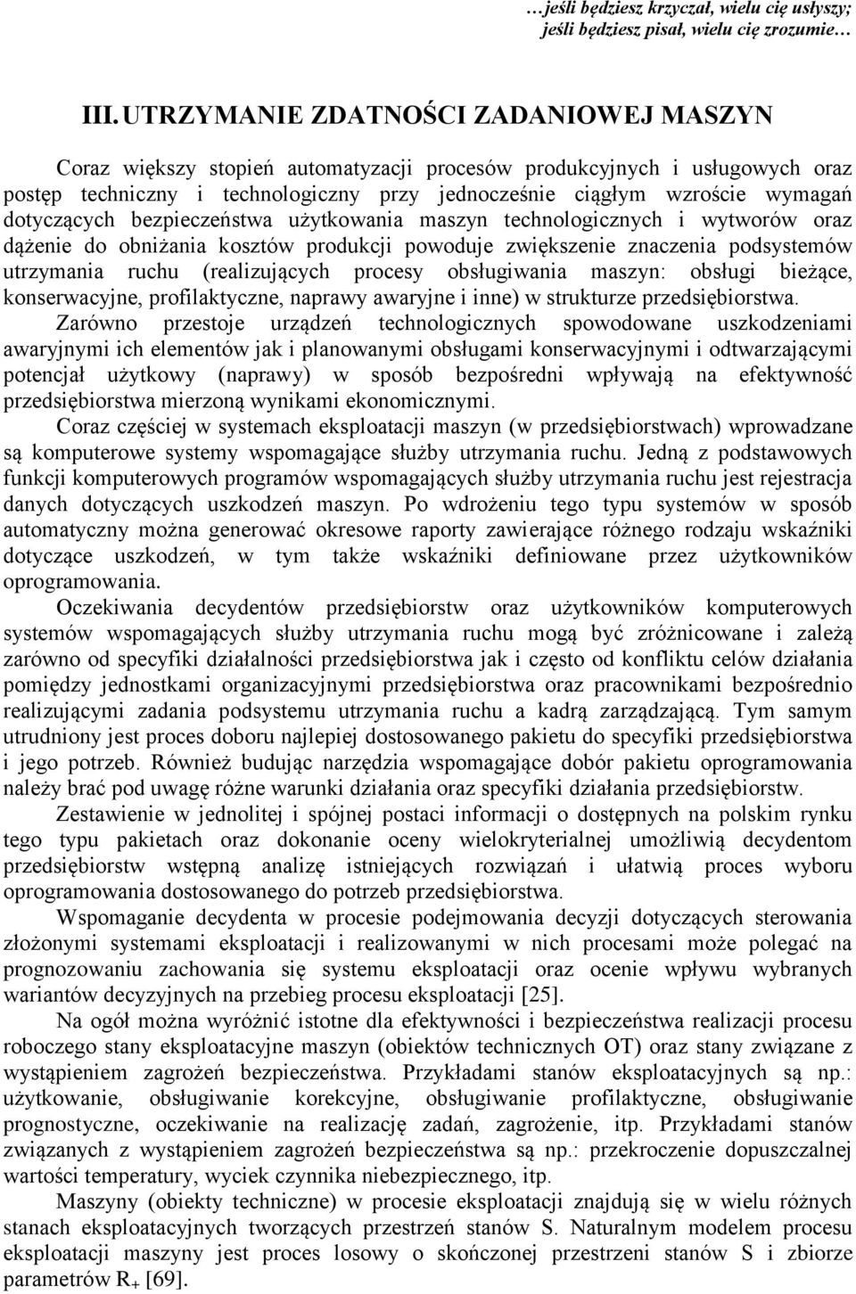 dotyczących ezpieczeństwa użytkowania maszyn technologicznych i wytworów oraz dążenie do oniżania kosztów produkcji powoduje zwiększenie znaczenia podsystemów utrzymania ruchu (realizujących procesy