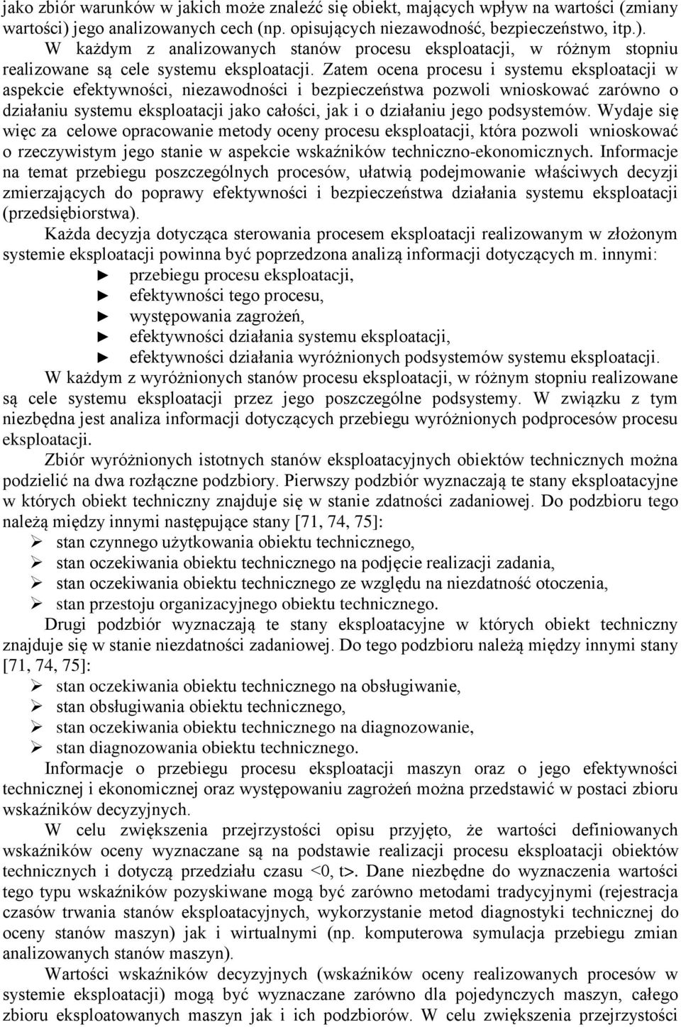 Zatem ocena procesu i systemu eksploatacji w aspekcie efektywności, niezawodności i ezpieczeństwa pozwoli wnioskować zarówno o działaniu systemu eksploatacji jako całości, jak i o działaniu jego