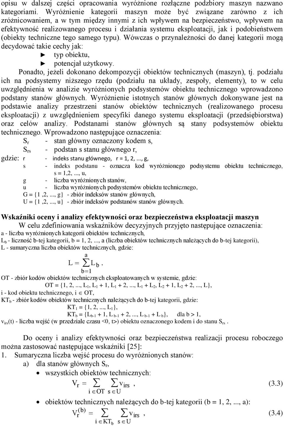 eksploatacji, jak i podoieństwem (oiekty techniczne tego samego typu). Wówczas o przynależności do danej kategorii mogą decydować takie cechy jak: typ oiektu, potencjał użytkowy.