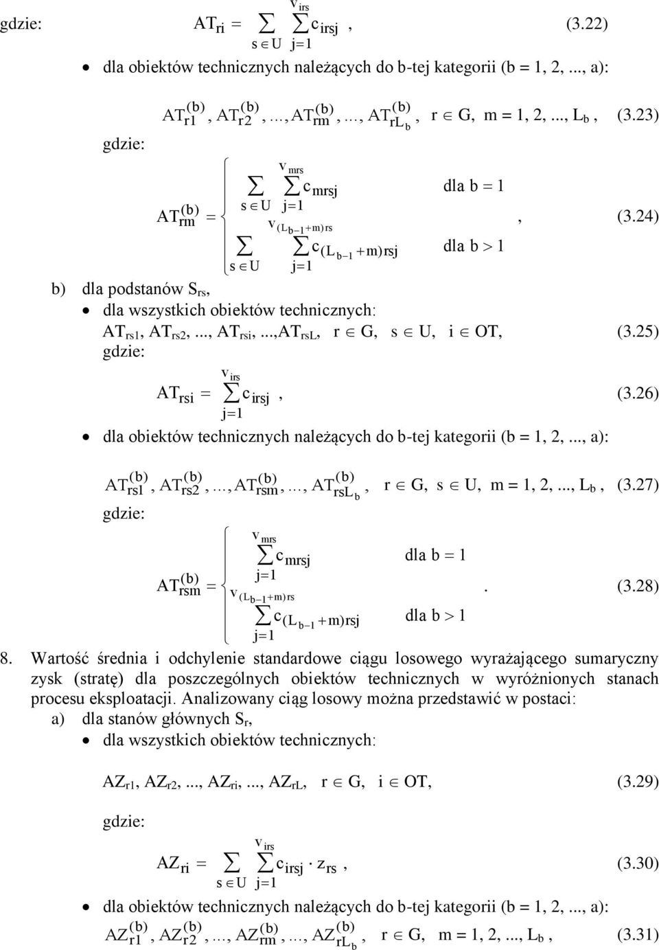 ..,at rsl, r G, s U, i OT, (3.25) gdzie: AT v irs c rsi irsj, (3.26) j1 dla oiektów technicznych należących do -tej kategorii ( = 1, 2,..., a): ( ATrs ) ( ATrs2 ) ( ATrsm ) ( ) 1,,.