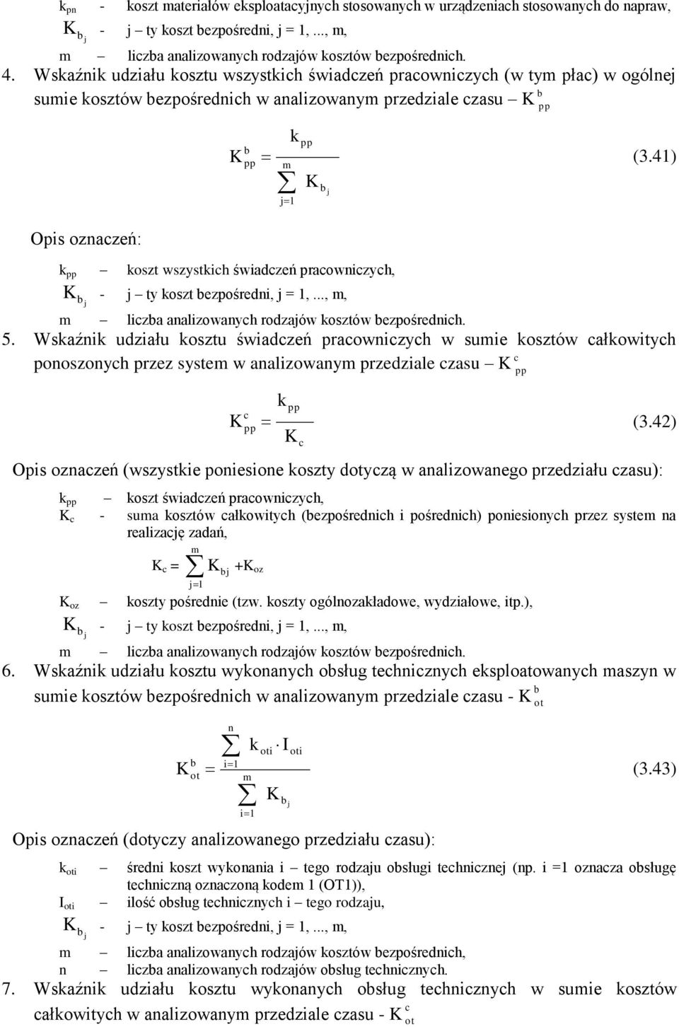 41) j1 j Opis oznaczeń: k pp koszt wszystkich świadczeń pracowniczych, - j ty koszt ezpośredni, j = 1,..., m, j m licza analizowanych rodzajów kosztów ezpośrednich. 5.