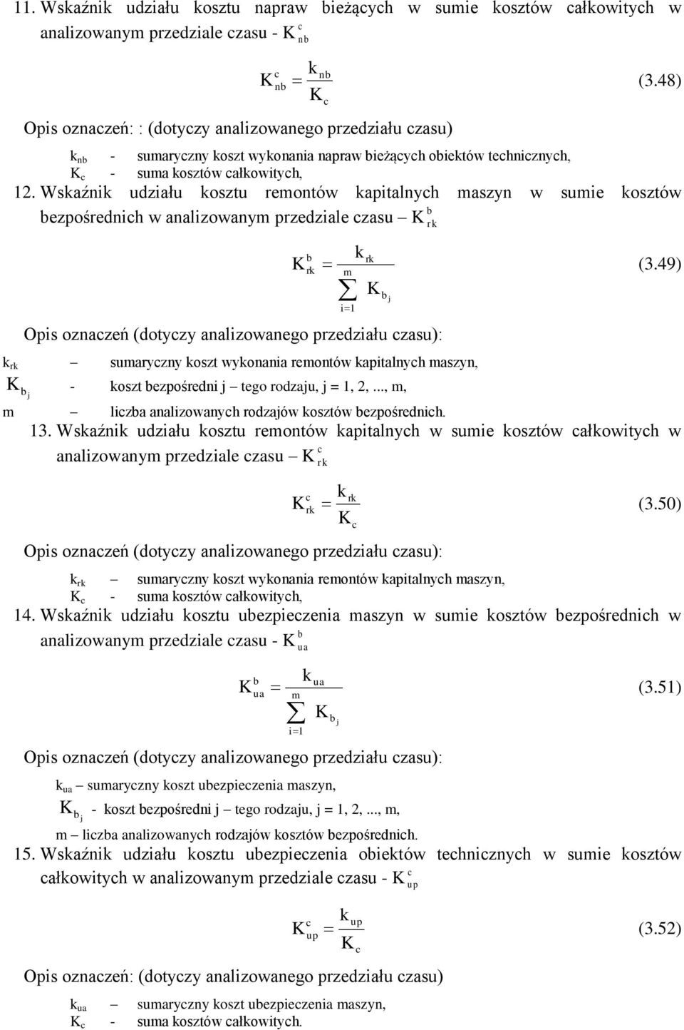 Wskaźnik udziału kosztu remontów kapitalnych maszyn w sumie kosztów ezpośrednich w analizowanym przedziale czasu rk Opis oznaczeń (dotyczy analizowanego przedziału czasu): k rk sumaryczny koszt