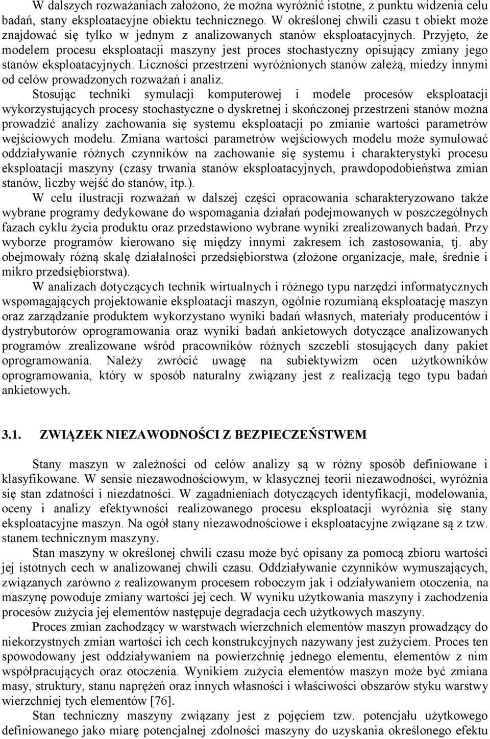 Przyjęto, że modelem procesu eksploatacji maszyny jest proces stochastyczny opisujący zmiany jego stanów eksploatacyjnych.