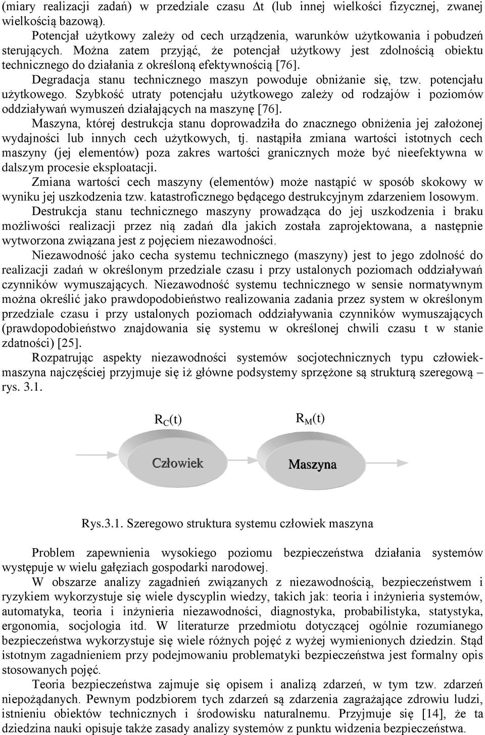 potencjału użytkowego. Szykość utraty potencjału użytkowego zależy od rodzajów i poziomów oddziaływań wymuszeń działających na maszynę [76].