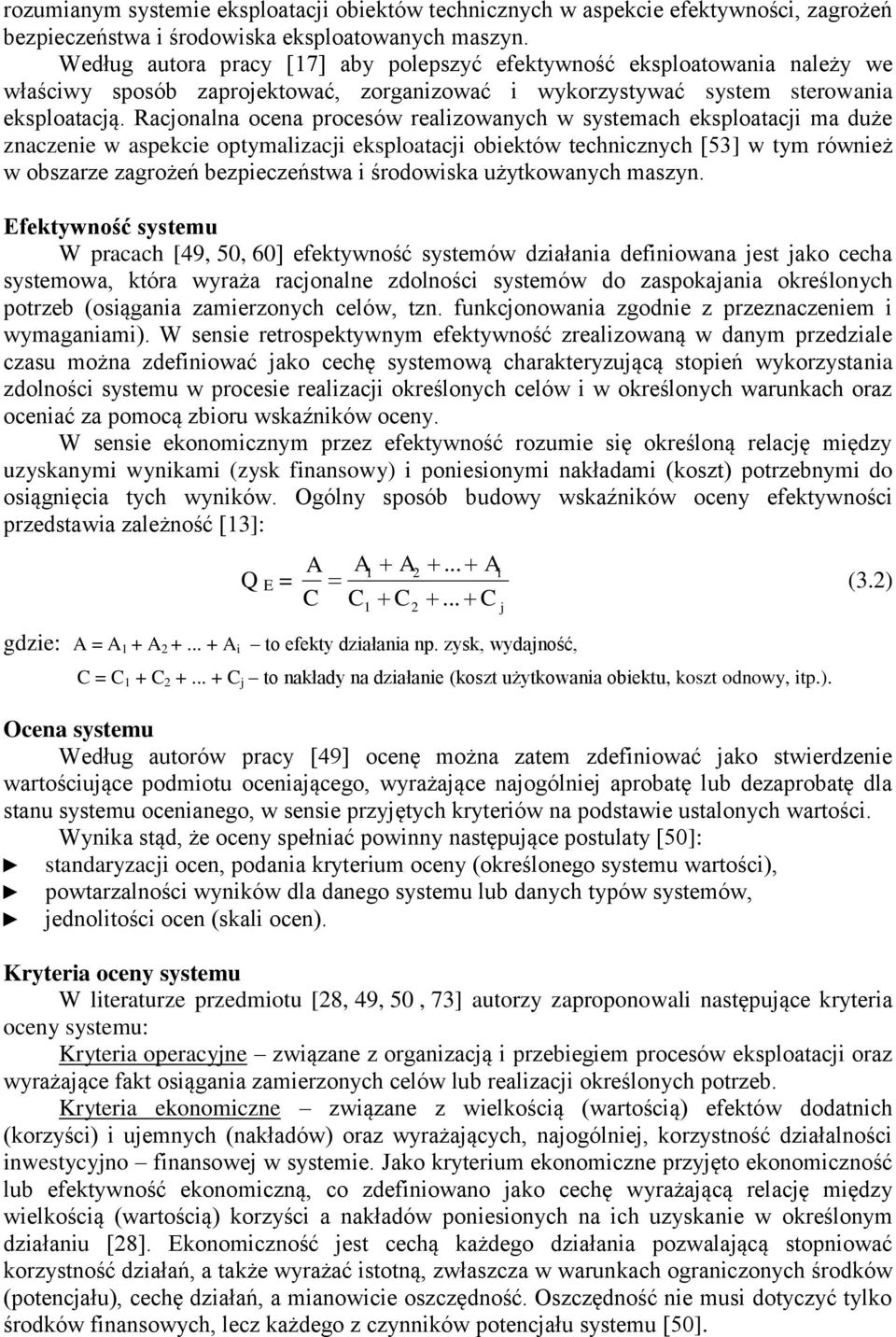 Racjonalna ocena procesów realizowanych w systemach eksploatacji ma duże znaczenie w aspekcie optymalizacji eksploatacji oiektów technicznych [53] w tym również w oszarze zagrożeń ezpieczeństwa i