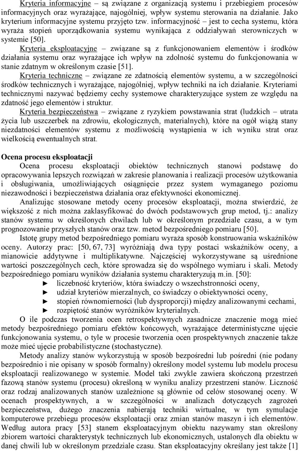 ryteria eksploatacyjne związane są z funkcjonowaniem elementów i środków działania systemu oraz wyrażające ich wpływ na zdolność systemu do funkcjonowania w stanie zdatnym w określonym czasie [51].