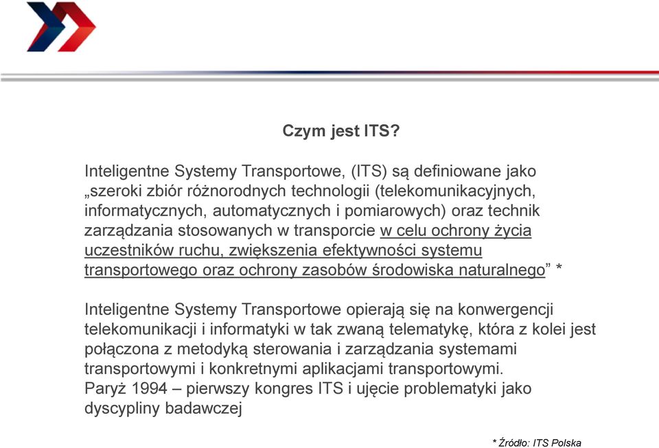 technik zarządzania stosowanych w transporcie w celu ochrony życia uczestników ruchu, zwiększenia efektywności systemu transportowego oraz ochrony zasobów środowiska naturalnego *