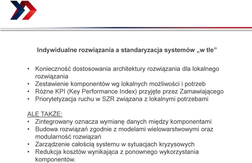 związana z lokalnymi potrzebami ALE TAKŻE: Zintegrowany oznacza wymianę danych między komponentami Budowa rozwiązań zgodnie z modelami