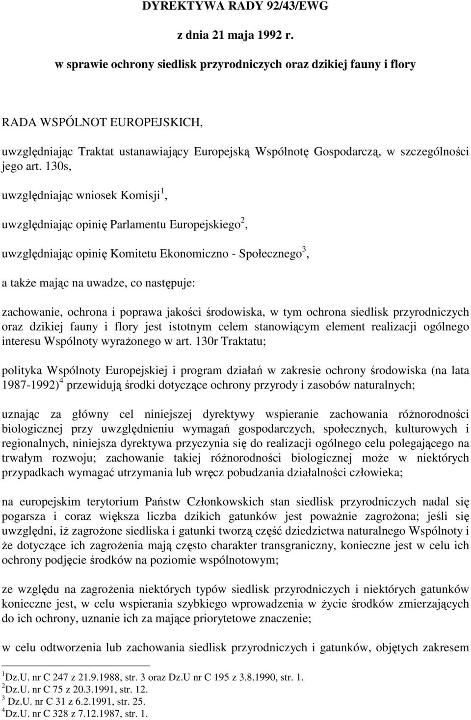 130s, uwzględniając wniosek Komisji 1, uwzględniając opinię Parlamentu Europejskiego 2, uwzględniając opinię Komitetu Ekonomiczno - Społecznego 3, a takŝe mając na uwadze, co następuje: zachowanie,