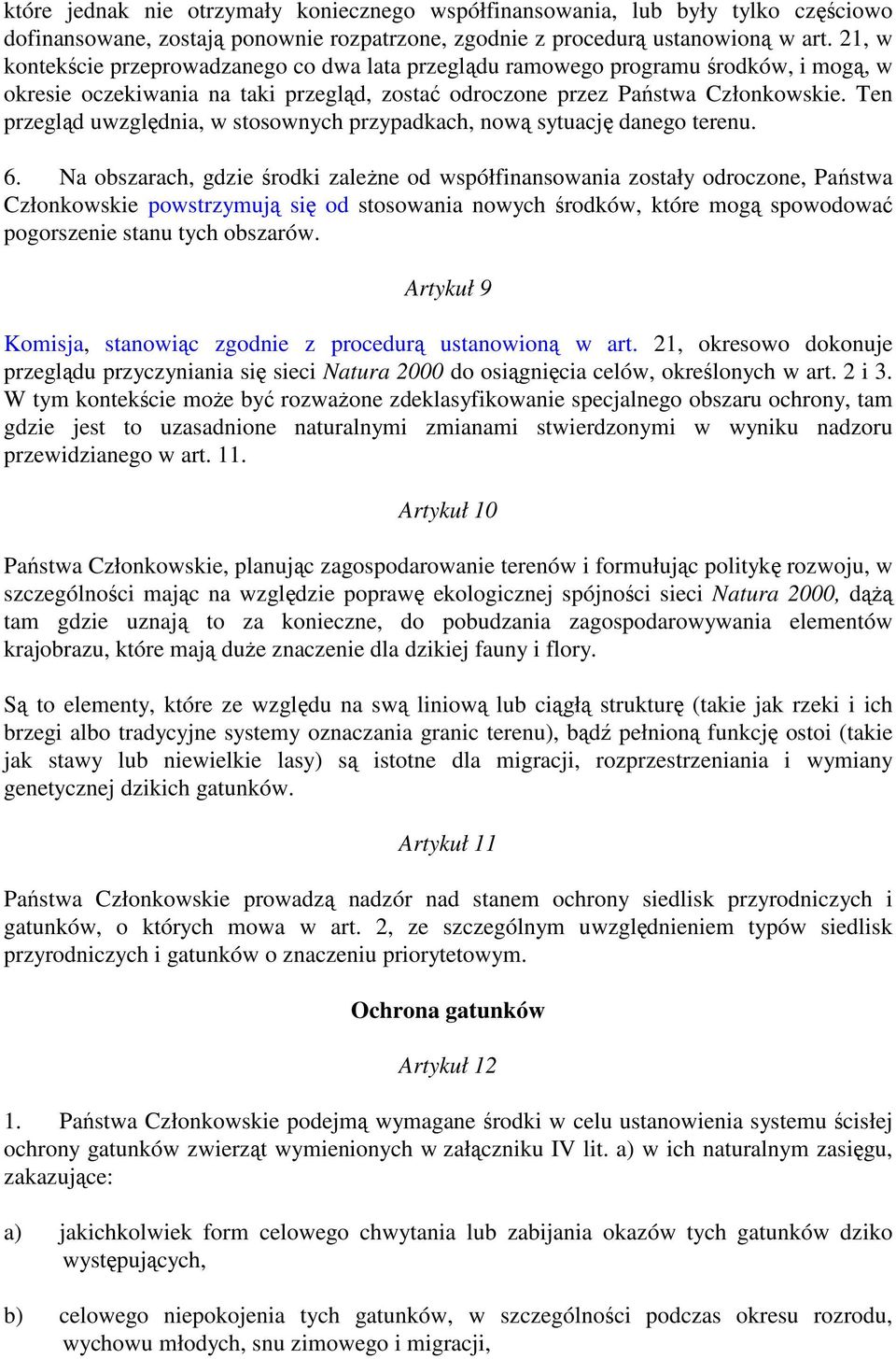 Ten przegląd uwzględnia, w stosownych przypadkach, nową sytuację danego terenu. 6.