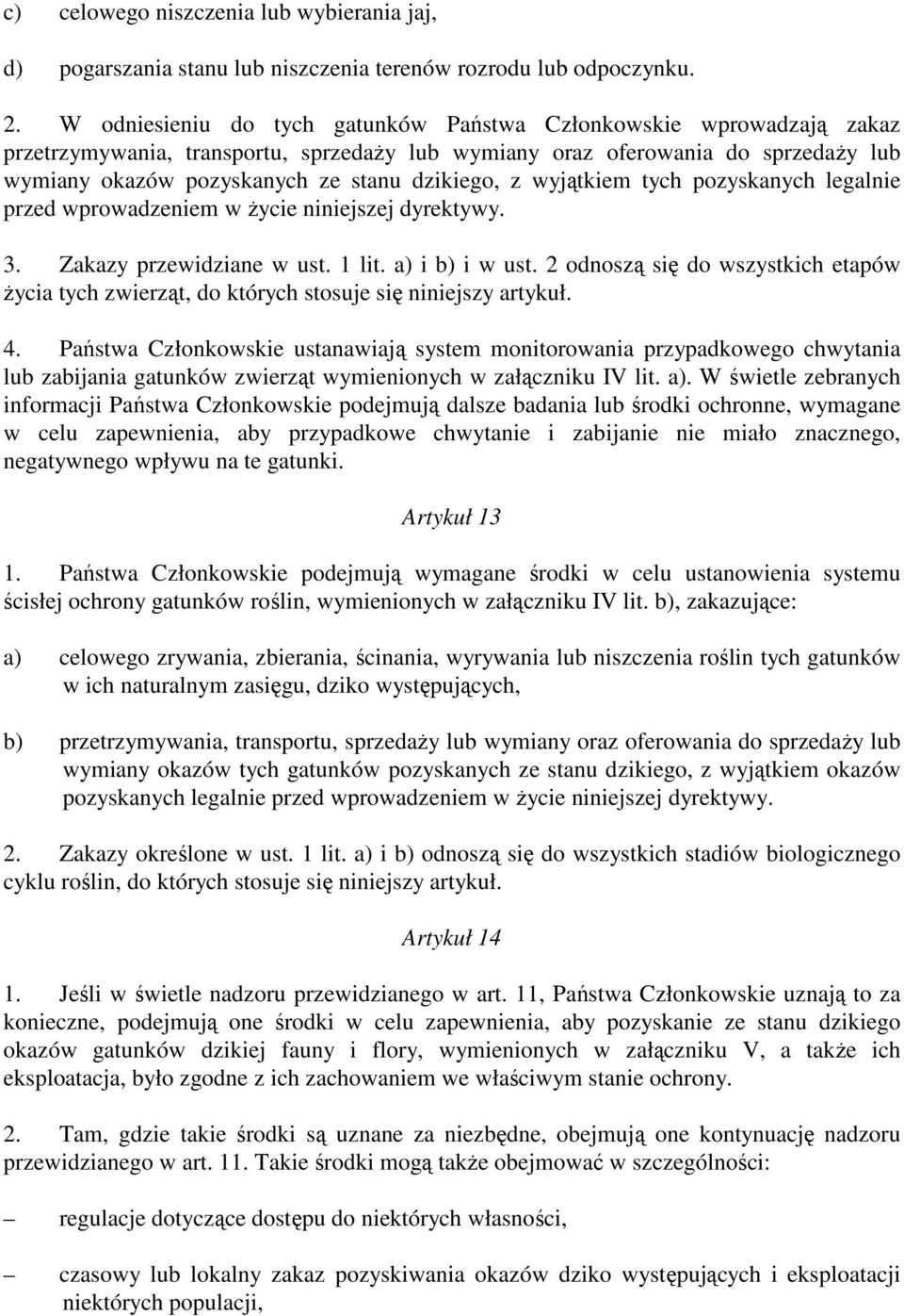 z wyjątkiem tych pozyskanych legalnie przed wprowadzeniem w Ŝycie niniejszej dyrektywy. 3. Zakazy przewidziane w ust. 1 lit. a) i b) i w ust.