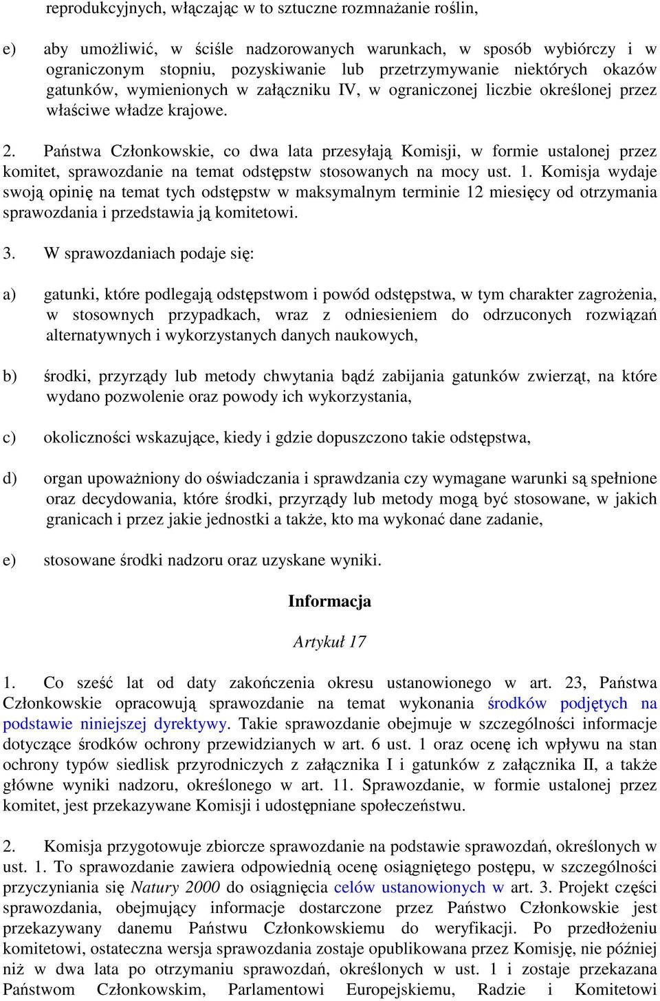 Państwa Członkowskie, co dwa lata przesyłają Komisji, w formie ustalonej przez komitet, sprawozdanie na temat odstępstw stosowanych na mocy ust. 1.