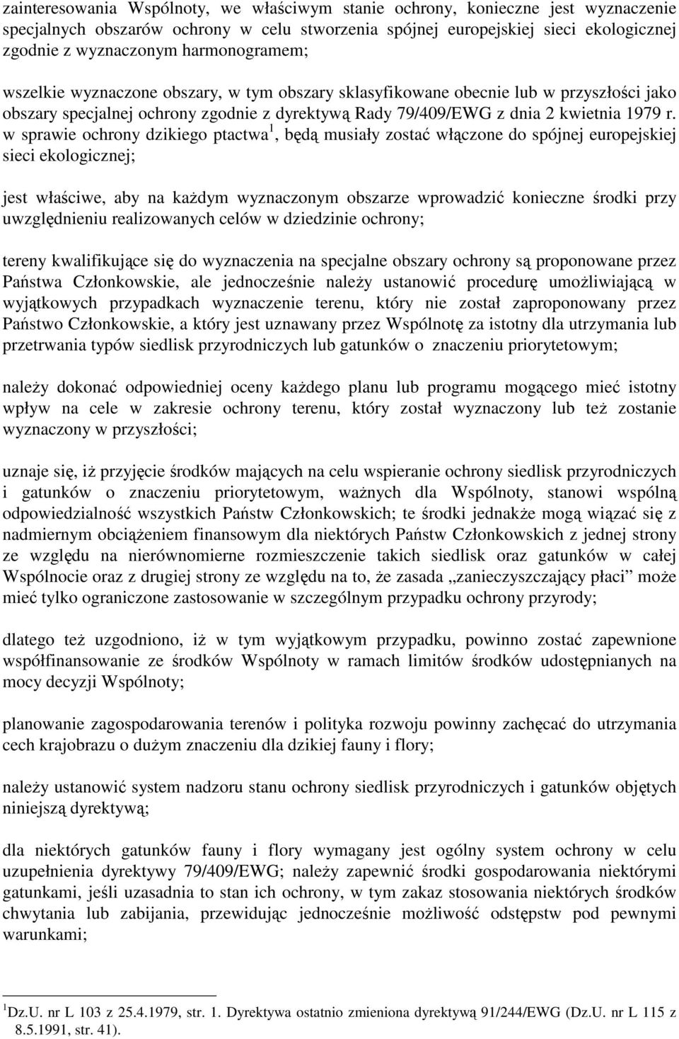 w sprawie ochrony dzikiego ptactwa 1, będą musiały zostać włączone do spójnej europejskiej sieci ekologicznej; jest właściwe, aby na kaŝdym wyznaczonym obszarze wprowadzić konieczne środki przy