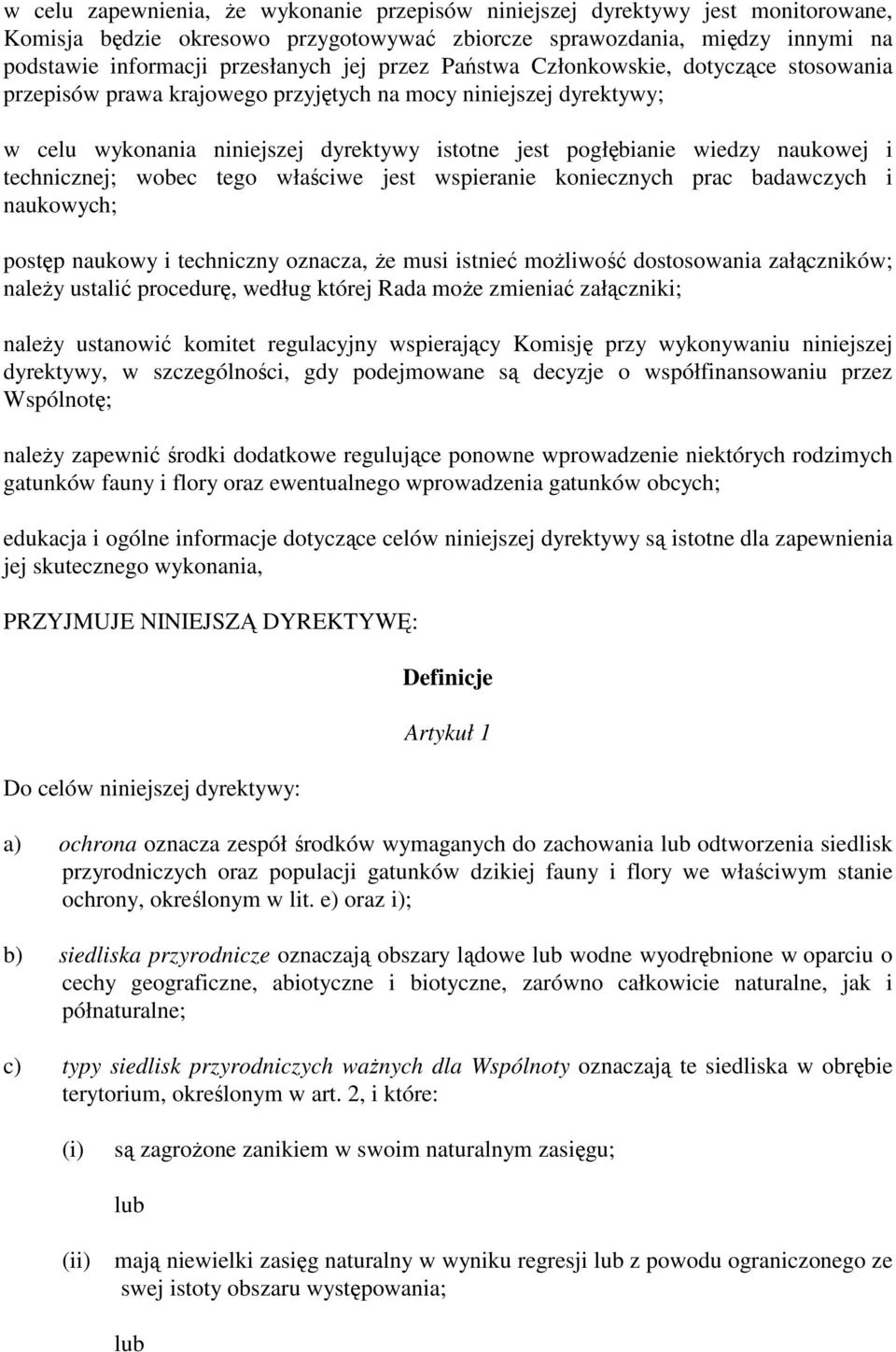 technicznej; wobec tego właściwe jest wspieranie koniecznych prac badawczych i naukowych; postęp naukowy i techniczny oznacza, Ŝe musi istnieć moŝliwość dostosowania załączników; naleŝy ustalić