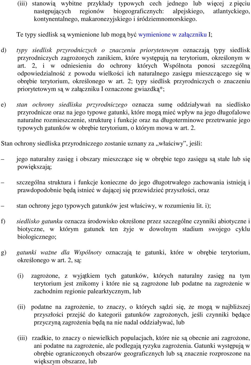 Te typy siedlisk są wymienione lub mogą być wymienione w załączniku I; d) typy siedlisk przyrodniczych o znaczeniu priorytetowym oznaczają typy siedlisk przyrodniczych zagroŝonych zanikiem, które