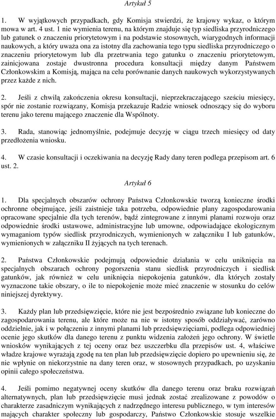 istotny dla zachowania tego typu siedliska przyrodniczego o znaczeniu priorytetowym lub dla przetrwania tego gatunku o znaczeniu priorytetowym, zainicjowana zostaje dwustronna procedura konsultacji