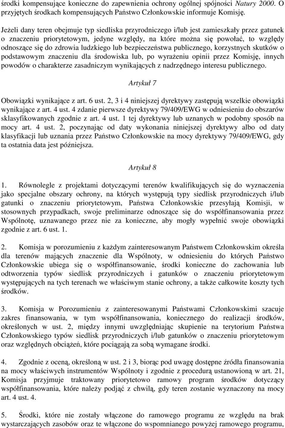 ludzkiego lub bezpieczeństwa publicznego, korzystnych skutków o podstawowym znaczeniu dla środowiska lub, po wyraŝeniu opinii przez Komisję, innych powodów o charakterze zasadniczym wynikających z